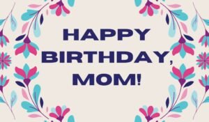 Happy Birthday Wishes for Mom
