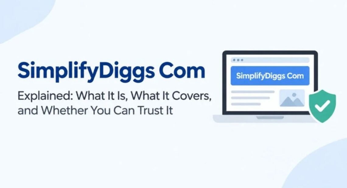 SimplifyDiggs Com: Complete Guide, Features, Content, Safety, and Trustworthiness