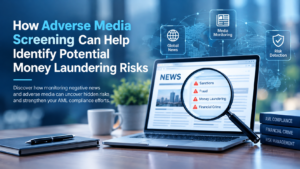 How Adverse Media Screening Can Help Identify Potential Money Laundering Risks