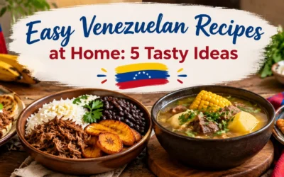 Easy Venezuelan Recipes at Home: 12 Delicious Traditional Dishes Anyone Can Make